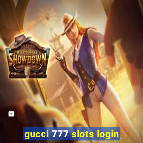 gucci 777 slots login